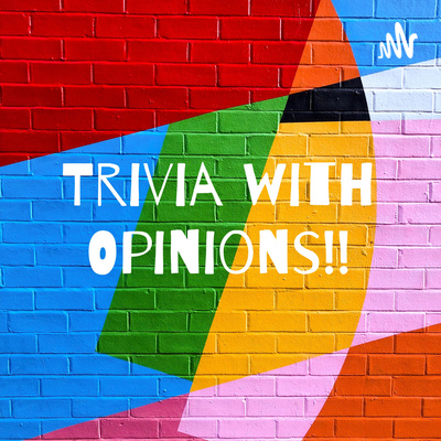 Trivia with Opinions!!