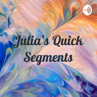 Julia's Quick Segments • A podcast on Spotify for Creators