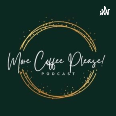 Ep.1 Welcome To More Coffee Please!  episode artwork