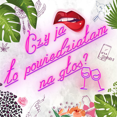 Czy ja to powiedziałam na głos?