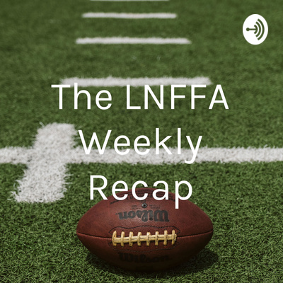 The LNFFA Weekly Recap