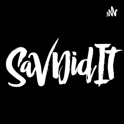 Sav Did It Podcast