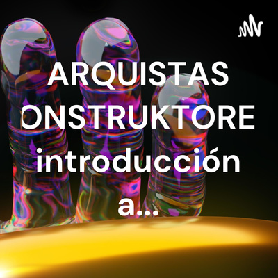 ARQUISTAS CONSTRUKTORES. introducción a...