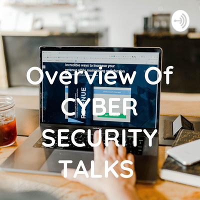 Overview Of CYBER SECURITY TALKS • A podcast on Spotify for Creators