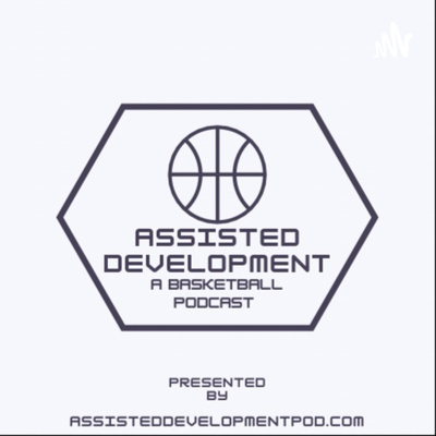 Assisted Development: A Basketball Podcast