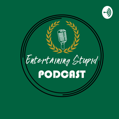 The Entertaining Stupid Podcast