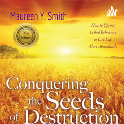 Maureen Y. Smith - Conquering the Seeds of Destruction