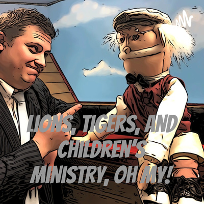 Lions, Tigers, and Children\'s Ministry, OH MY!