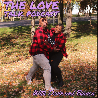 The Love Talk Podcast with Devin and Bianca