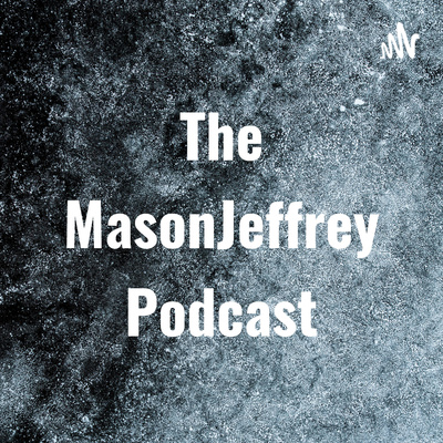 The MasonJeffrey Podcast