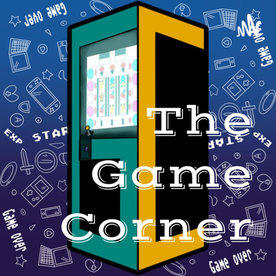 The Pilot! | The Game Corner Ep. 0 episode artwork