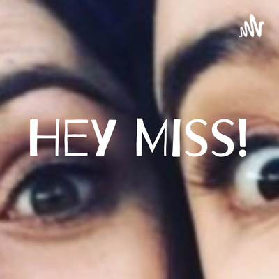 Hey Miss!