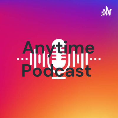Anytime Podcast