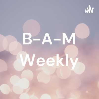 B-A-M - Week of April 24th 2022