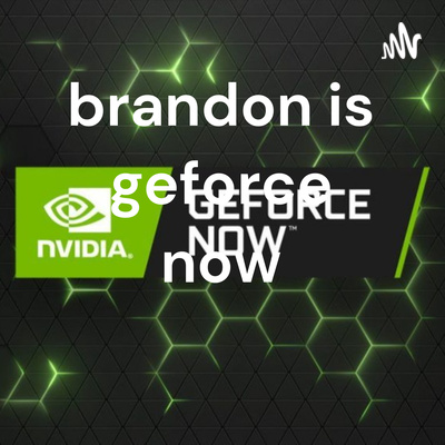 brandon is geforce now