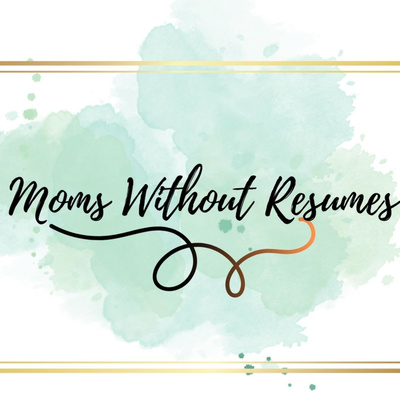 Moms Without Resumes