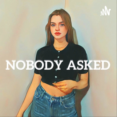 Nobody Asked • A podcast on Spotify for Creators