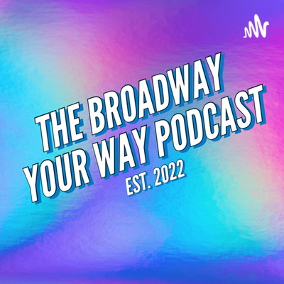The Broadway Your Way Podcast!