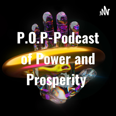 P.O.P-Podcast of Power & Prosperity