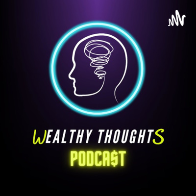 Wealthy Thoughts Podcast