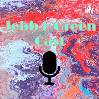 Jebb and Green Cast Last Update (NEW PODCAST)