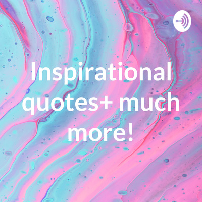 Inspirational quotes+ much more! • A podcast on Spotify for Creators