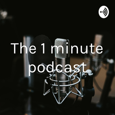 The 1 minute podcast • A podcast on Spotify for Creators