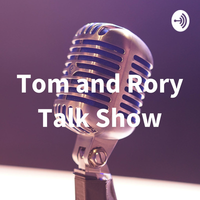 Tom and Rory Talk Show