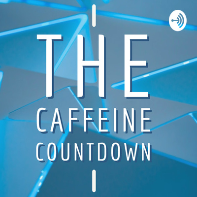 The Caffeine Countdown • A podcast on Spotify for Podcasters