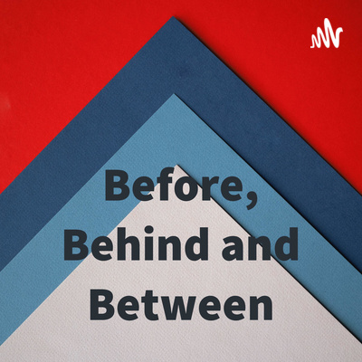 Before, Behind and Between