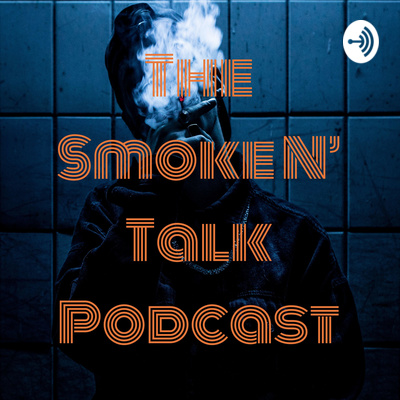 The Smoke N' Talk Podcast • A podcast on Spotify for Creators