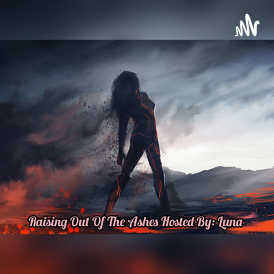 Raising Out Of The Ashes Podcast (Healing Essentials)
