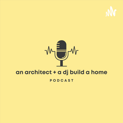 An Architect and a DJ Build a Home Podcast • A podcast on Spotify for ...