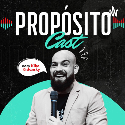 PROPÓSITO Cast com Kiko Kislansky