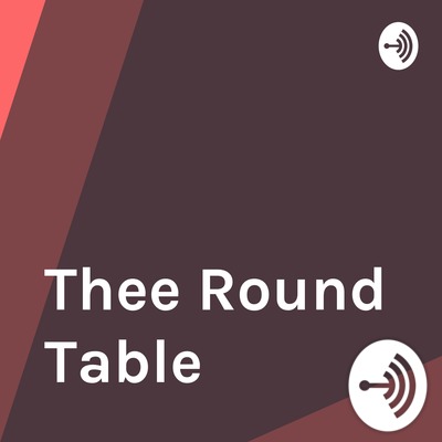 Thee Round Table • A podcast on Spotify for Podcasters