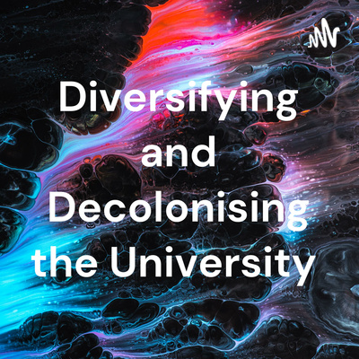 Diversifying and Decolonising the University: Episode 13, Gender and the Sciences