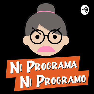 Ni programa ni programo • A podcast on Spotify for Creators