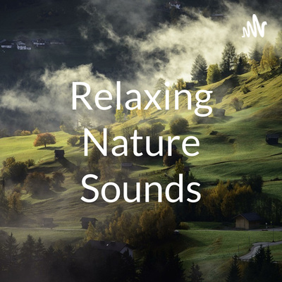 Relaxing Nature Sounds • A podcast on Spotify for Creators