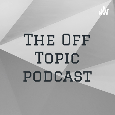 The Off Topic podcast • A podcast on Spotify for Podcasters