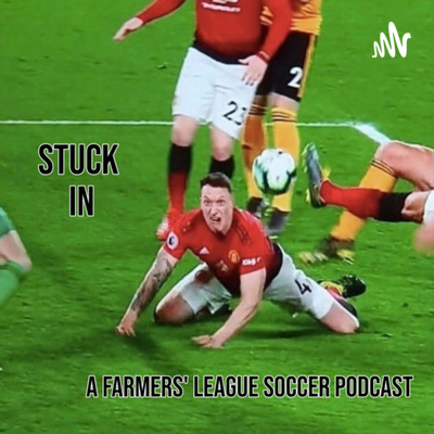 Stuck In: A Farmers\' League Soccer Podcast