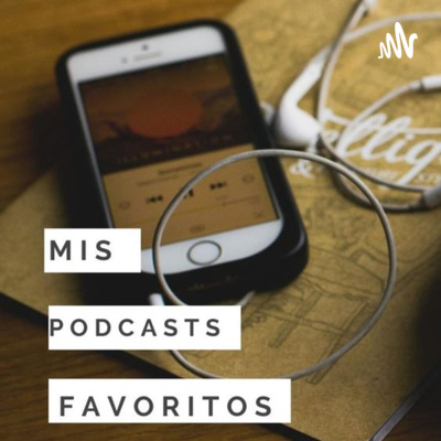 Mis Podcasts Favoritos!!!