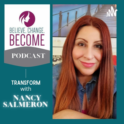 Believe Change Become with Nancy Salmeron