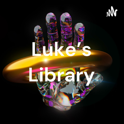 Luke's Library • A podcast on Spotify for Creators