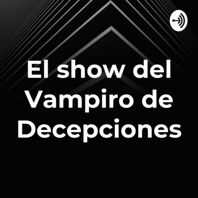 El show del Vampiro de Decepciones