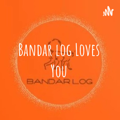 Bandar log Loves You • A podcast on Spotify for Podcasters