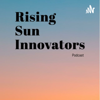 Rising Sun Innovators • A podcast on Spotify for Creators