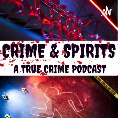 Crime & Spirits: A True Crime & Cocktail Podcast