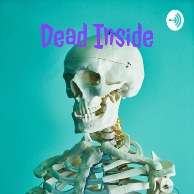 Dead Inside • A podcast on Spotify for Creators