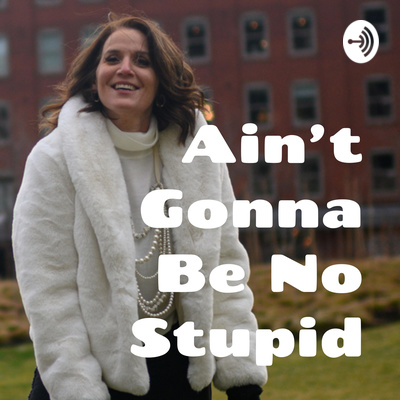 Ain\'t Gonna Be No Stupid