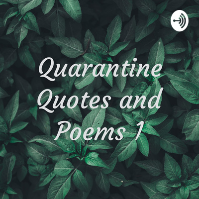 March 26 2020 By Quarantine Quotes And Poems 1 A Podcast On Anchor